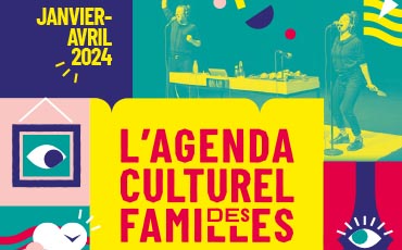 Agenda Culturel des Familles n°2 janvier>avril 2024